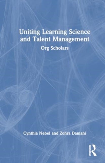 Uniting Learning Science and Talent Management - Org Scholars