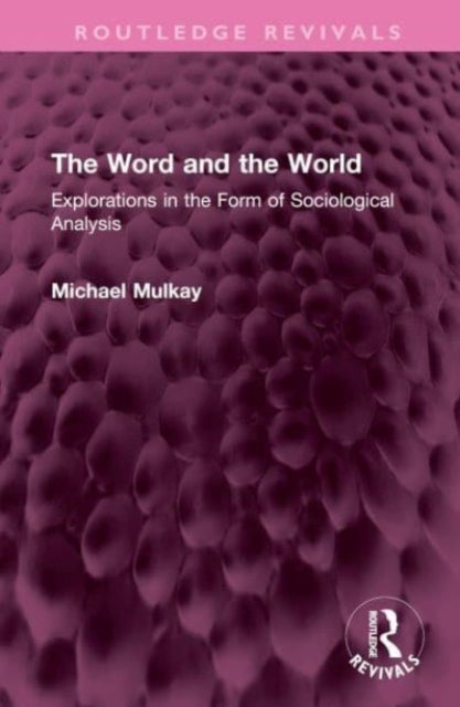 The Word and the World - Explorations in the Form of Sociological Analysis