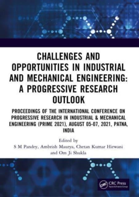 Challenges and Opportunities in Industrial and Mechanical Engineering: A Progressive Research Outlook - Proceedings of the International Conference on Progressive Research in Industrial & Mechanical Engineering (PRIME 2021), August 05-07, 2021, Patna, India