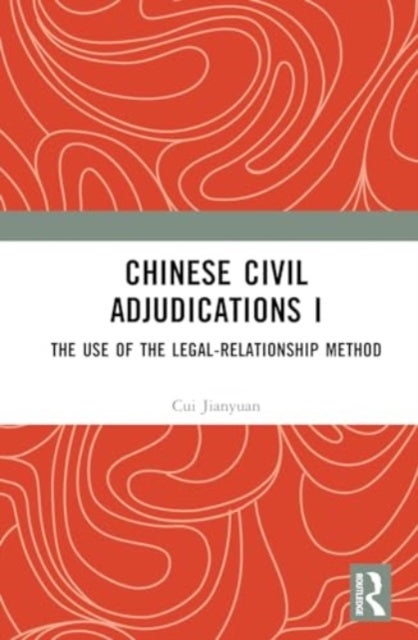 Chinese Civil Adjudications I - The Use of the Legal-Relationship Method