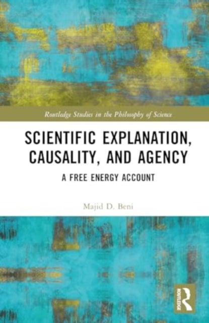Scientific Explanation, Causality, and Agency - A Free Energy Account