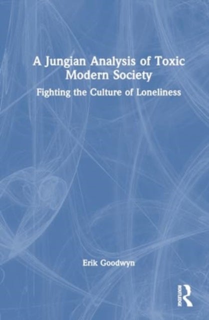 A Jungian Analysis of Toxic Modern Society - Fighting the Culture of Loneliness