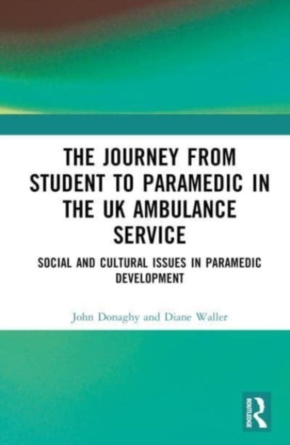 The Journey from Student to Paramedic in the UK Ambulance Service - Social and Cultural issues in Paramedic Development