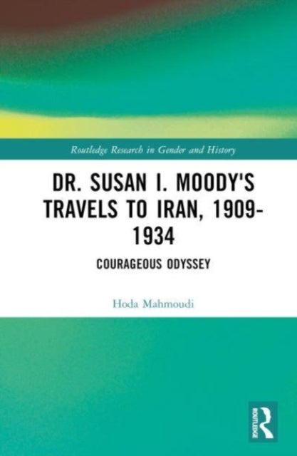 Dr. Susan I. Moody's Travels to Iran, 1909-1934 - Courageous Odyssey