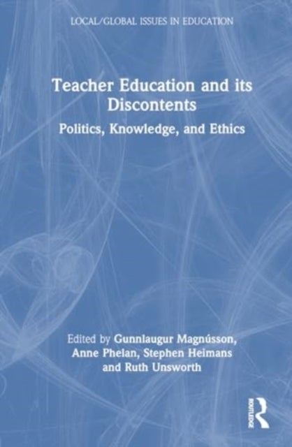 Teacher Education and Its Discontents - Politics, Knowledge, and Ethics