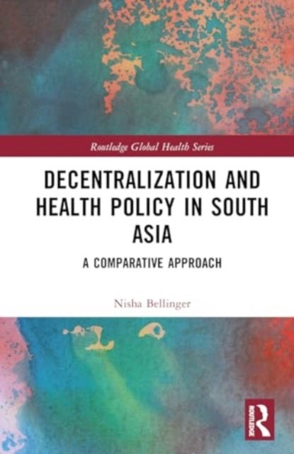 Decentralization and Health Policy in South Asia - A Comparative Approach