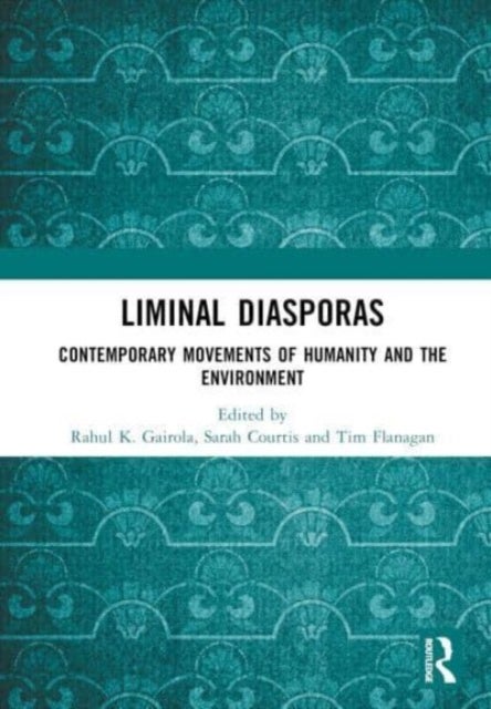 Liminal Diasporas - Contemporary Movements of Humanity and the Environment