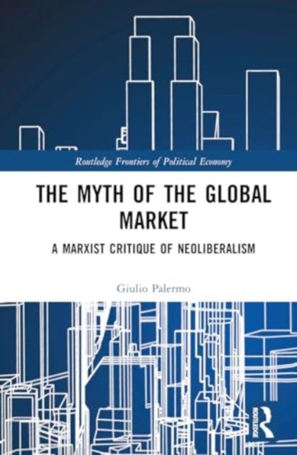 The Myth of the Global Market - A Marxist Critique of Neoliberalism