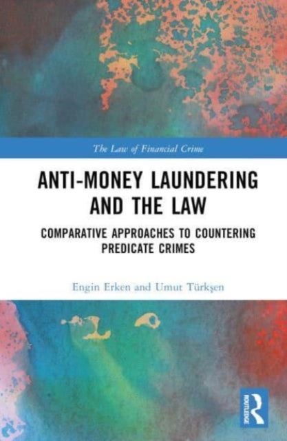 Anti-Money Laundering and the Law - Comparative Approaches to Countering Predicate Crimes