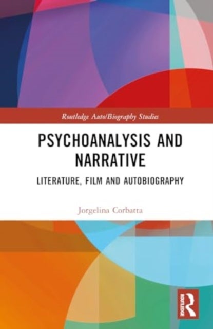 Psychoanalysis and Narrative - Literature, Film and Autobiography