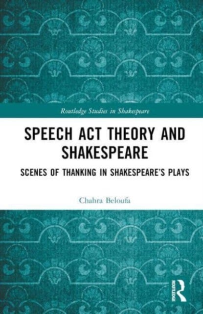 Speech Act Theory and Shakespeare - Scenes of Thanking in Shakespeare’s Plays