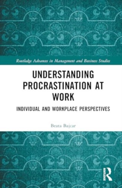 Understanding Procrastination at Work - Individual and Workplace Perspectives