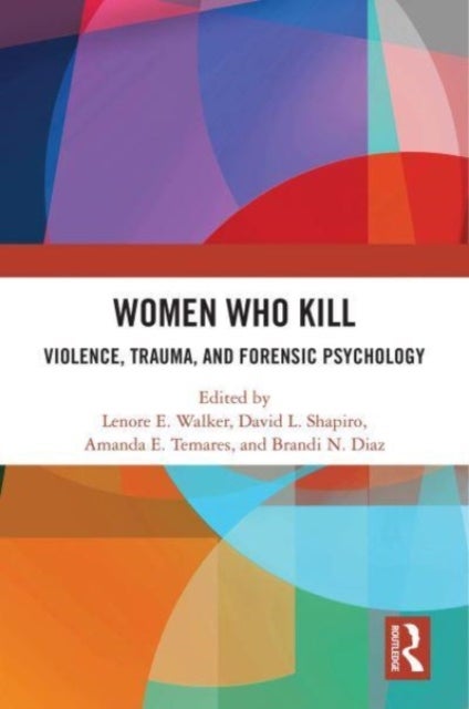 Women Who Kill - Violence, Trauma, and Forensic Psychology