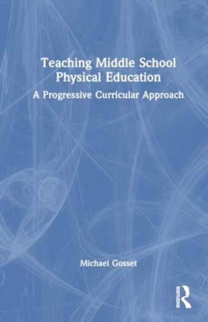 Teaching Middle School Physical Education - A Progressive Curricular Approach