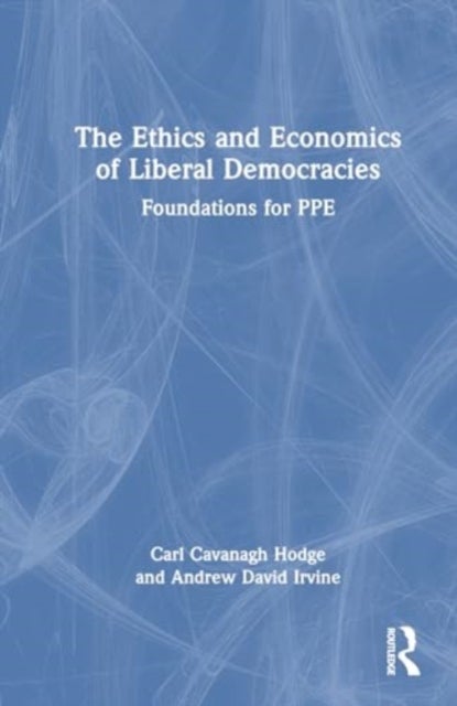 The Ethics and Economics of Liberal Democracies - Foundations for PPE