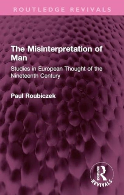The Misinterpretation of Man - Studies in European Thought of the Nineteenth Century