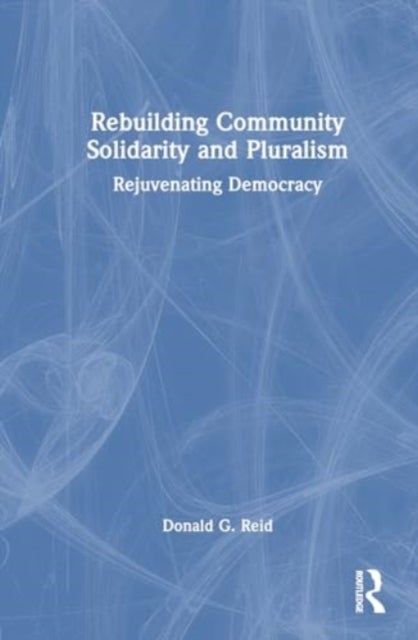 Rebuilding Community Solidarity and Pluralism - Rejuvenating Democracy
