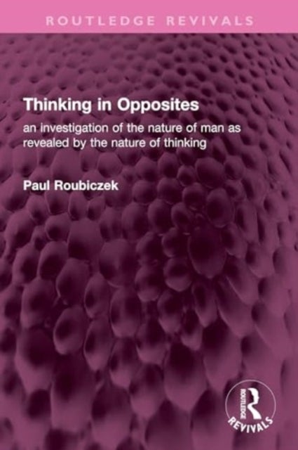 Thinking in Opposites - an investigation of the nature of man as revealed by the nature of thinking