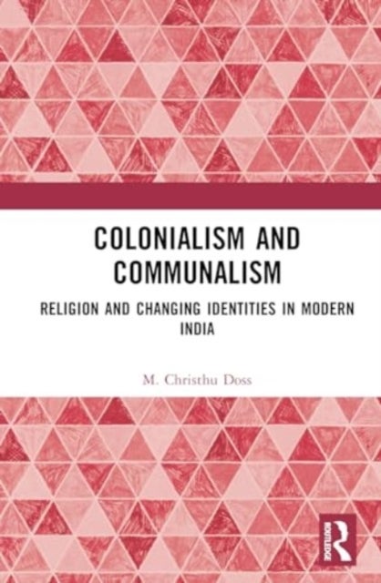 Colonialism and Communalism - Religion and Changing Identities in Modern India