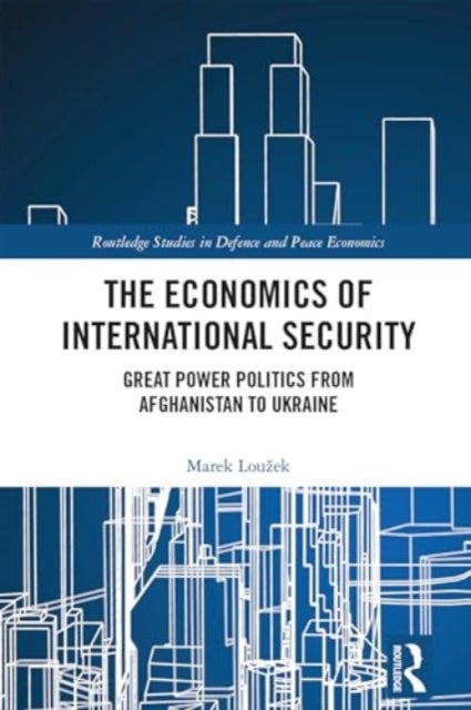 The Economics of International Security - Great Power Politics from Afghanistan to Ukraine