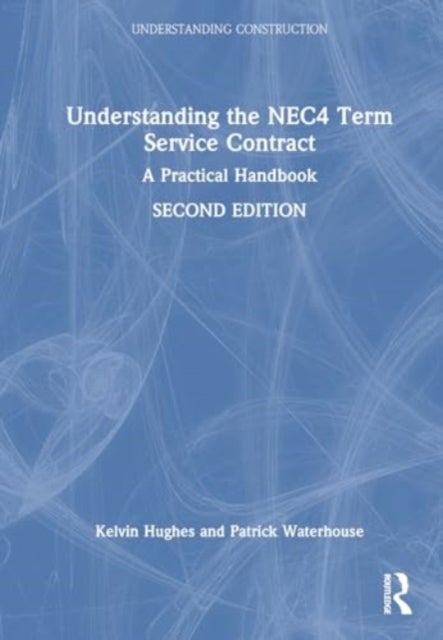Understanding the NEC4 Term Service Contract - A Practical Handbook