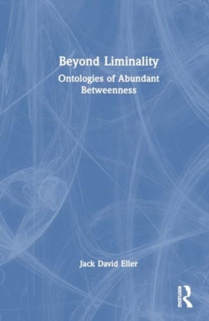 Beyond Liminality - Ontologies of Abundant Betweenness