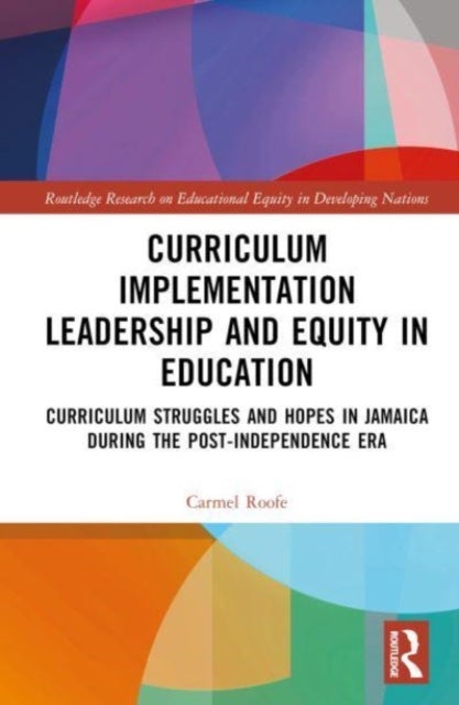 Curriculum Implementation Leadership and Equity in Education - Curriculum Struggles and Hopes in Jamaica During the Post-Independence Era