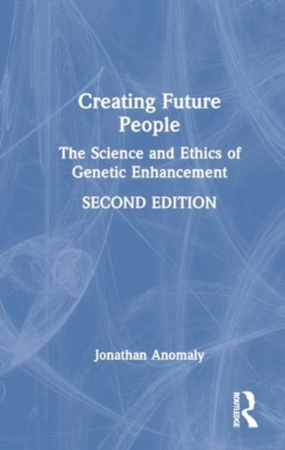 Creating Future People - The Science and Ethics of Genetic Enhancement