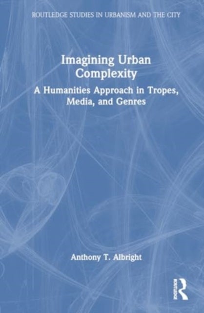 Imagining Urban Complexity - A Humanities Approach in Tropes, Media, and Genres