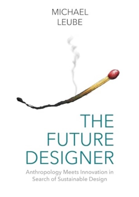 The Future Designer - Anthropology Meets Innovation in Search of Sustainable Design