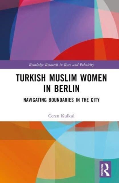 Turkish Muslim Women in Berlin - Navigating Boundaries in the City