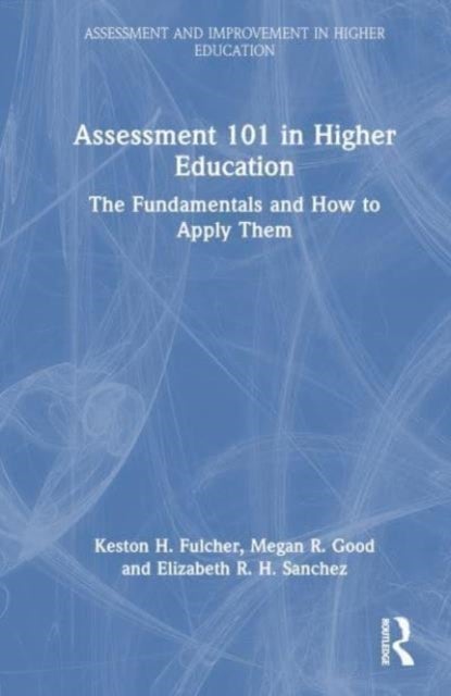 Assessment 101 in Higher Education - The Fundamentals and How to Apply Them