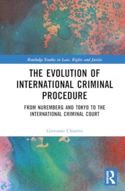 The Evolution of International Criminal Procedure - From Nuremberg and Tokyo to the International Criminal Court