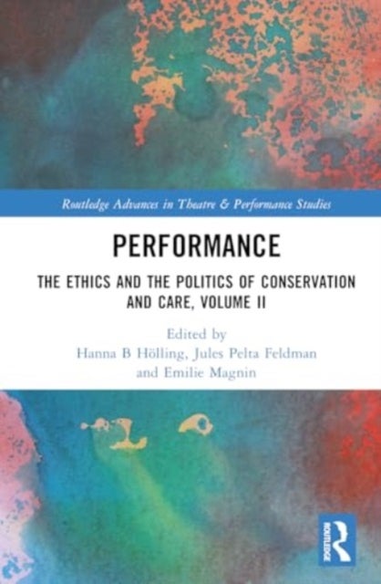 Performance - The Ethics and the Politics of Conservation and Care, Volume II