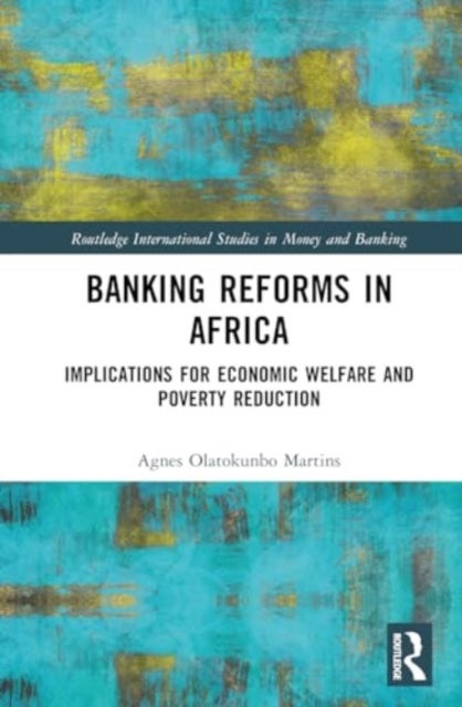 Banking Reforms in Africa - Implications for Economic Welfare and Poverty Reduction