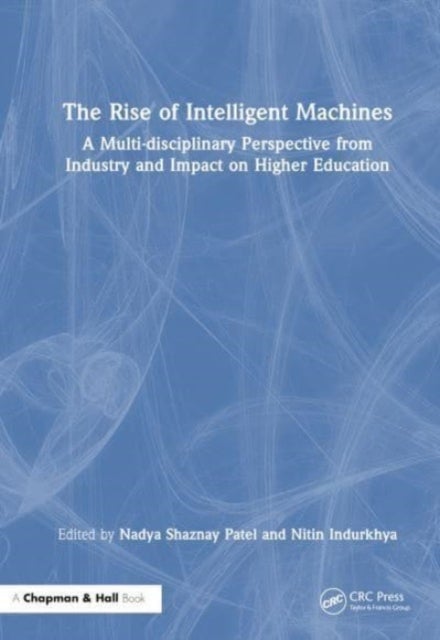 The Rise of Intelligent Machines - A Multi-disciplinary Perspective from Industry and Impact on Higher Education