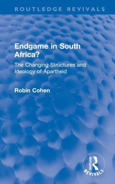 Endgame in South Africa? - The Changing Structures and Ideology of Apartheid