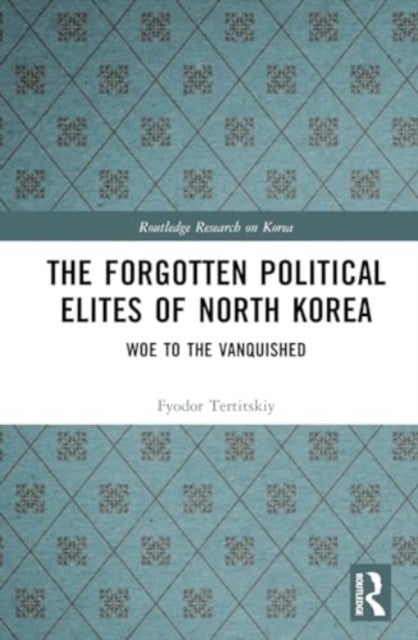 The Forgotten Political Elites of North Korea - Woe to the Vanquished