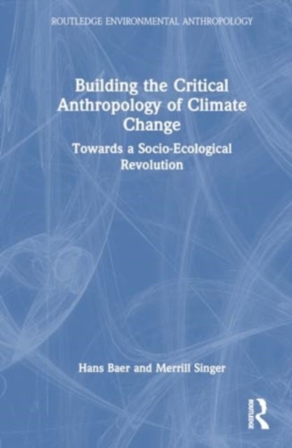 Building the Critical Anthropology of Climate Change - Towards a Socio-Ecological Revolution