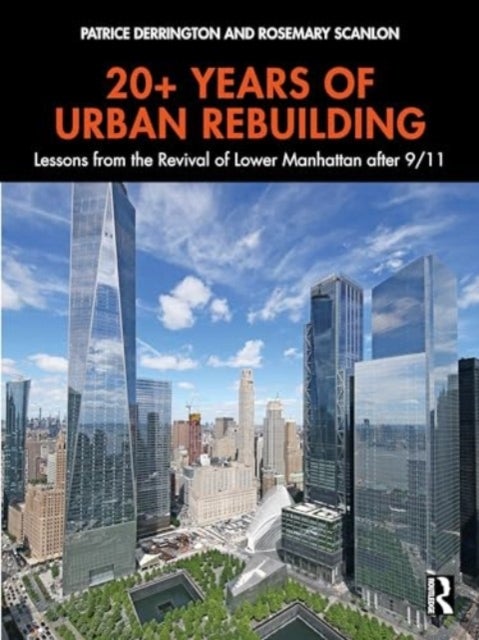 20+ Years of Urban Rebuilding - Lessons from the Revival of Lower Manhattan after 9/11