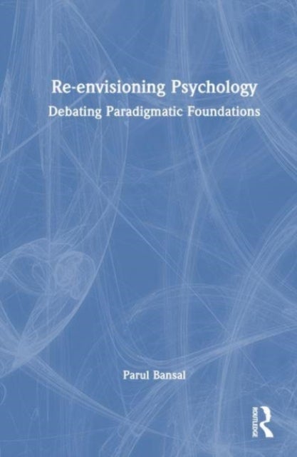 Re-envisioning Psychology - Debating Paradigmatic Foundations