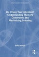 Do I Have Your Attention? Understanding Memory Constraints and Maximizing Learning
