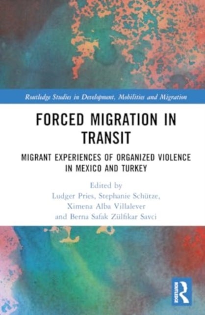 Forced Migration in Transit - Migrant Experiences of Organized Violence in Mexico and Turkey