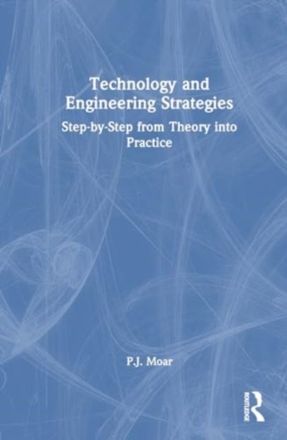 Technology and Engineering Strategies - Step-by-Step from Theory into Practice
