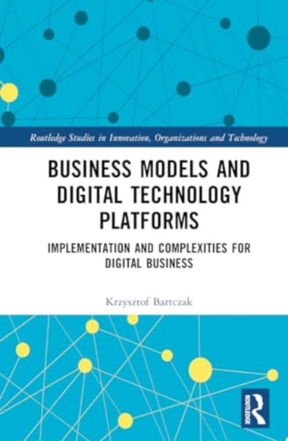 Business Models and Digital Technology Platforms - Implementation and Complexities for Digital Business