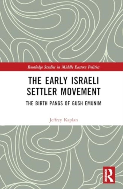The Early Israeli Settler Movement - The Birth Pangs of Gush Emunim