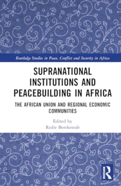 Supranational Institutions and Peacebuilding in Africa - The African Union and Regional Economic Communities