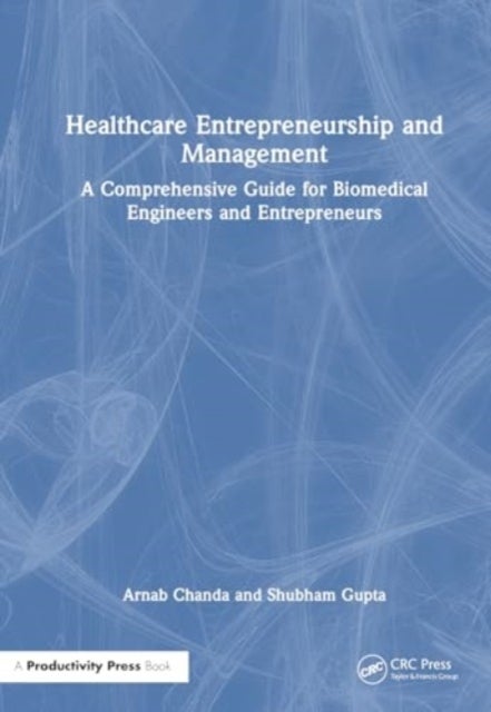 Healthcare Entrepreneurship and Management - A Comprehensive Guide for Biomedical Engineers and Entrepreneurs