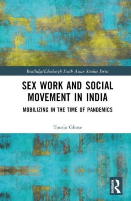 Sex Work and Social Movement in India - Mobilizing in the Time of Pandemics