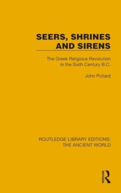 Seers, Shrines and Sirens - The Greek Religious Revolution in the Sixth Century B.C.